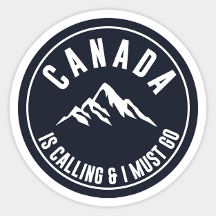 Canada Is Calling And I Must Go Sticker